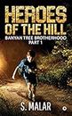 Heroes of the Hill: Banyan tree Brotherhood: Part 1