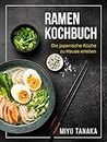 Ramen Kochbuch: Die japanische Küche zu Hause erleben (German Edition)