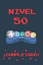 NIVEL 50 COMPLETADO: REGALO DE CUMPLEAÑOS ORIGINAL Y DIVERTIDO PARA ADULTOS GAMERS | DIARIO, CUADERNO DE NOTAS, APUNTES O AGENDA | 50 AÑOS DE EDAD