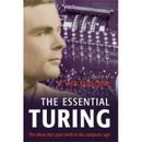 The Essential Turing: Seminal Writings In Computing, Logic, Philosophy, Artificial Intelligence, And Artificial Life Plus The Secrets Of Eni