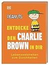 Peanuts™ Entdecke den Charlie Brown in dir: Lebensweisheiten zum Durchhalten (Kultige Lebensweisheiten)