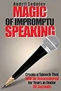 Magic of Impromptu Speaking: Create a Speech That Will Be Remembered for Years in Under 30 Seconds (Magic of Public Speaking)