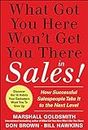 What Got You Here Won't Get You There in Sales: How Successful Salespeople Take It to the Next Level (MARKETING/SALES/ADV & PROMO)