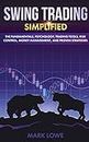 Swing Trading: Simplified - The Fundamentals, Psychology, Trading Tools, Risk Control, Money Management, And Proven Strategies (Stock Market Investing for Beginners)