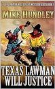 A Classic Western Novel: Texas Lawman - Will Justice: A Western Adventure: From The Author of "Gunsight Justice" (Texas Lawman - Will Justice Western Series Book 1)