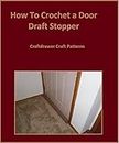 Crochet: How to Crochet a Door Draft Stopper - Easy to Crochet Door Draft Blocker