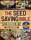 THE SEED SAVING BIBLE: [12 Books in 1]: Comprehensive Strategies for Garden Resilience, Preservation and Sustainable Practices. Achieve Self-Sufficiency by Mastering Organic Cultivation Techniques.