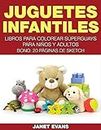 Juguetes Infantiles: Libros Para Colorear Superguays Para Ninos y Adultos (Bono: 20 Paginas de Sketch)