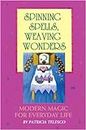 Spinning Spells, Weaving Wonders: Modern Magic for Everyday Life