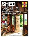 Shed Manual (Haynes Manuals): Designing, building and fitting out your perfect shed