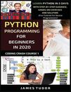 Python Programming For Beginners In 2020: Learn Python In 5 Days with Step-By-St