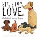Sit. Stay. Love. Life Lessons from a Doggie - A Children’s Book of Values and Virtues - A How To Guide on Building Friendships Through Love, Kindness, and Respect