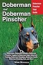 Doberman and Doberman Pinscher: Doberman Pinscher Complete Guide: Puppies, Training, Adults, Discipline, Health, Breeders, Care & More!