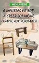 Menuiserie: 6 meubles en bois à créer soi-même (adapté aux débutants) (French Edition)