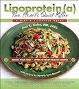 Lipoprotein (a): The Heart's Quiet Killer: A Diet & Lifestyle Guide: A Diet and Lifestyle Guide