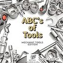 ABC's of Tools: Mechanic Tools (Abc's of Tools For Kids Book 3)