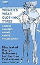Women’s Wear Clothing Types: shirts, jackets, pants, knits, accessories: Illustrated Design Reference for Fashion Professionals (Visual Fashion Design Resources Book 2) (English Edition)