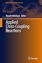 Applied Cross-Coupling Reactions (Lecture Notes in Chemistry Book 80)