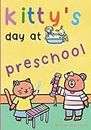 Kitty's Day At Preschool: Bright & Fun Picture Book For Children Ages 2-4, an Ideal Starting Preschool Book For Toddlers.