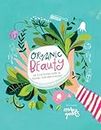 Organic Beauty: An Illustrated Guide to Making Your Own Skincare
