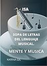 SOPA DE LETRAS MENTE Y MUSICA: ROMPECABEZAS ESTIMULACION COGNITIVA Y MUSICAL (Libros ISA) (Spanish Edition)