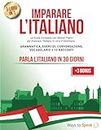 IMPARARE L'ITALIANO IN 30 GIORNI: 3 libri in 1: La Guida Completa per Imparare l’Italiano in circa 4 Settimane. Grammatica, Esercizi, Conversazione, Racconti e Vocabolario (+3 BONUS inclusi)