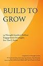 Build To Grow: 14 Thought Leaders Deliver Engagement Strategies For The C-Suite