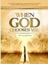 WHEN GOD CHOOSE YOU: AN IN-DEPTH EXPLORATION OF SPIRITUAL SELECTION & THE RESPONSIBILITIES & BLESSINGS THAT COME WITH IT.