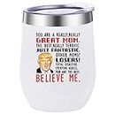 Trump Mugs Insulated Wine Tumbler W Lid, You are Really Great Mom - Gifts for Mom from Daughter,Son,Husband, Funny Prank Mom Gifts on Mother's Day,Birthday,Christmas 12 Oz (White)
