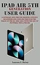 IPAD AIR 5TH GENERATION USER GUIDE: A Detailed and Precise Manual, Guiding Beginners and Seniors through The Usage Of The M1 IPad Air 5 With The Aid Of Pictures, Tips & Tricks