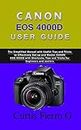 CANON EOS 4000D Users Guide : The Simplified Manual with Useful Tips and Tricks to Effectively Set up and Master CANON EOS 4000D with Shortcuts, Tips and Tricks for Beginners and seniors