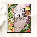 Freeze Drying Cookbook for Preppers: 1000 Days of Tasty, Easy and Invaluable Freeze Dried Recipe Book for Crisis Preparedness