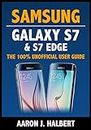 Samsung Galaxy S7 & S7 Edge: The 100% Unofficial User Guide (English Edition)
