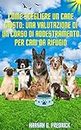 Come scegliere un cane giusto; Una valutazione di un corso di addestramento per cani da rifugio: Una guida passo dopo passo e trucchi che puoi insegnare al tuo animale domestico (Italian Edition)
