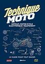 Techniques Moto - Moteur - Partie-cycle - Electronique - Equipement: Moteur, partie-cycle, électronique, équipement. Le guide pour tout savoir