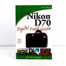 Nikon D70 Digital Field Guide by David D. Busch PB 2005 Camera Manual Help