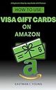 How to Use Visa Gift Cards on Amazon: A Beginner's Step-by-step Guide with Pictures (Eastman's Beginners Fast Guide Book 3) (English Edition)