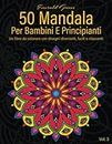 50 Mandala Per Bambini E Principianti, Vol. 3: Un libro da colorare con disegni divertenti, facili e rilassanti (Italian Edition)