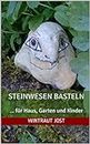 Steinwesen basteln: Bastelideen für Haus, Garten, Kinder (German Edition)