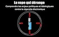 La vape qui dérange: Comprendre les enjeux politiques et idéologiques contre la cigarette électronique (French Edition)