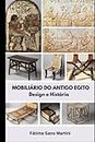 MOBILIÁRIO DO ANTIGO EGITO: Design e História (HISTÓRIA DO MOBILIÁRIO - ANTIGO EGITO E ANTIGA GRÉCIA)