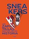 Sneakers: Las zapatillas que han hecho historia (Guías ilustradas)