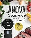 My ANOVA Sous Vide Home Kitchen Cookbook: 100 Delicious Recipes including instructions & Pro Tips for your Anova Sous Vide!: Volume 1 (Culinary Immersion Circulators)