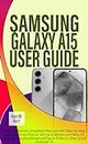 SAMSUNG GALAXY A15 USER GUIDE: Beginner Seniors Simplified Manual with Step-by-Step instructions on How to Set-Up & Master your New 5G Smartphone plus ... One UI 6 & Android 14 (Ivan's Tech Guides)