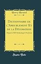 Dictionnaire de l'Ameublement Et de la Décoration: Depuis le XIII Siècle Jusqu'à Nos Jours (Classic Reprint)