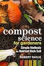 Compost Science for Gardeners: Working with Nature to Build Soil Health: 3 (Garden Science Series)