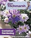 Alan Titchmarsh How to Garden: Container Gardening: A major new series of practical guides (How to Garden, 13, Band 13)