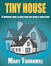 TINY HOUSE:A universal guide to make your tiny house a grand home: Space hacks on a budget (Tiny house, Home improvement,Space hacks, Design guide)