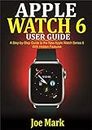 Apple Watch 6 Users Guide: A Step-by-Step Guide to the New Apple Watch Series 6 with Hidden Features (English Edition)