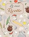 Le Mie Ricette: Ricettario da Scrivere Personalizzato | Ingredienti e Utensili da Cucina (Ricettari da Scrivere per Annotare le tue Ricette Preferite) (Italian Edition)